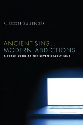 Kniha Ancient Sins ... Modern Addictions R. Scott Sullender