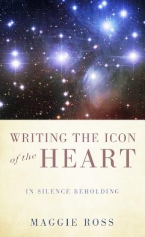 Kniha Writing the Icon of the Heart Maggie Ross