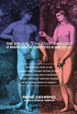 Kniha Biblical "One Flesh" Theology of Marriage as Constituted in Genesis 2 Rene Gehring