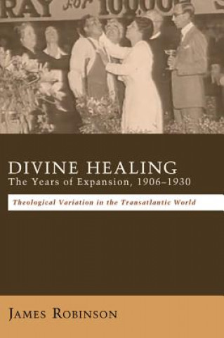 Book Divine Healing: The Years of Expansion, 1906-1930 Robinson