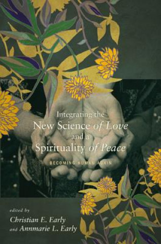 Knjiga Integrating the New Science of Love and a Spirituality of Peace Annmarie L. Early