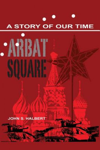 Kniha Arbat Square - A Story of Our Time John Halbert