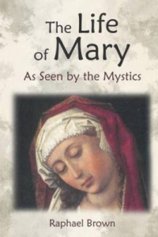 Książka Life of Mary as Seen by the Mystics Raphael Brown