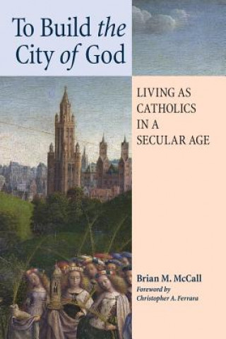 Книга To Build the City of God Brian M McCall