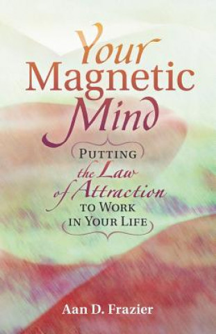 Könyv Your Magnetic Mind Aan D. Frazier