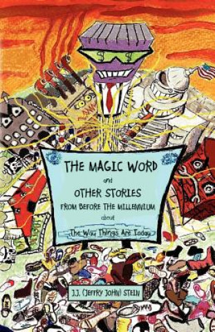 Knjiga MAGIC WORD And OTHER STORIES FROM BEFORE THE MILLENNIUM About The Way Things Are Today J.J. (John Jeffry) Stein