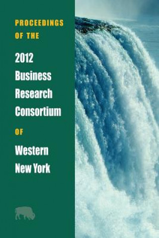 Kniha Proceedings of the 2012 Business Research Consortium of Western New York Brc