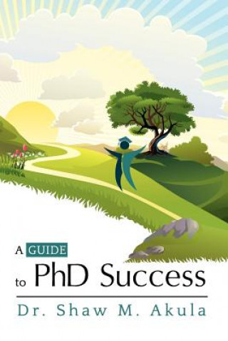 Carte Guide to PhD Success Dr. Shaw M. Akula
