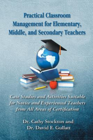 Könyv Practical Classroom Management for Elementary, Middle, and Secondary Teachers Dr. David E. Gullat