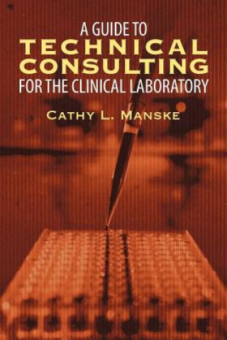 Könyv Guide to Technical Consulting for the Clinical Laboratory Cathy L. Manske