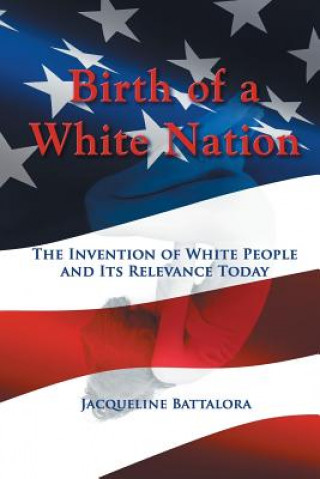 Kniha Birth of a White Nation Jacqueline Battalora