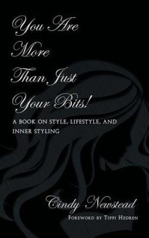 Carte You Are More Than Just Your Bits! A book on style, lifestyle, and inner styling Cindy Newstead