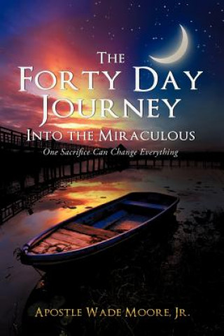 Book Forty Day Journey Into the Miraculous Jr Apostle Wade Moore