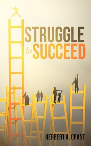 Kniha Struggle to Succeed Herbert A Grant