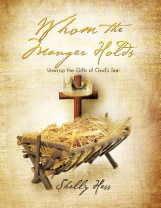 Könyv Whom the Manger Holds Shelly Hess