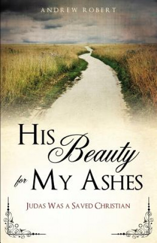 Книга His Beauty for My Ashes Andrew Robert