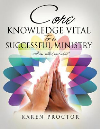 Kniha Core Knowledge Vital to a Successful Ministry Karen Proctor