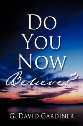 Buch Do You Now Believe? G David Gardiner