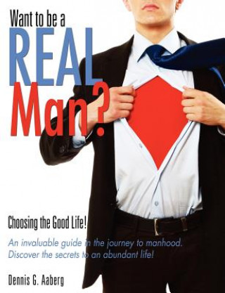 Book Want to Be a Real Man? Dennis G Aaberg