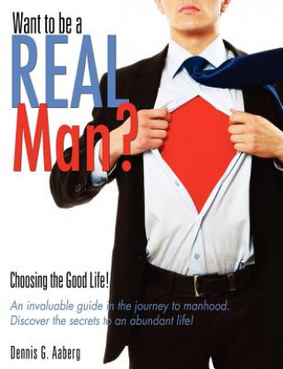 Libro Want to Be a Real Man? Dennis G Aaberg