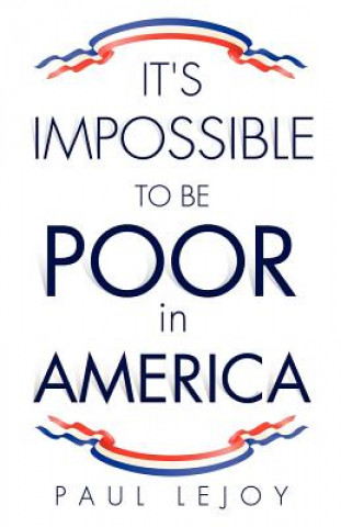 Knjiga It's Impossible to Be Poor in America Paul Lejoy