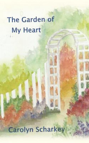 Kniha Garden of My Heart Carolyn Scharkey