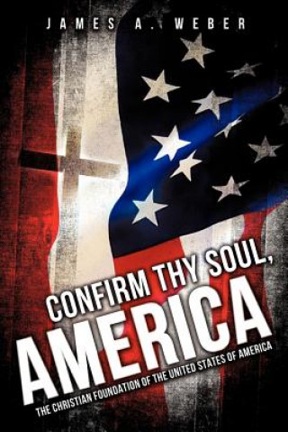 Kniha Confirm Thy Soul, America James A Weber