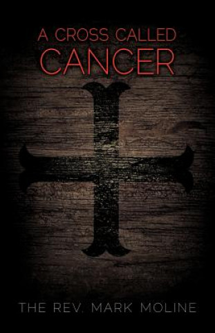 Книга Cross Called Cancer The Rev Mark Moline