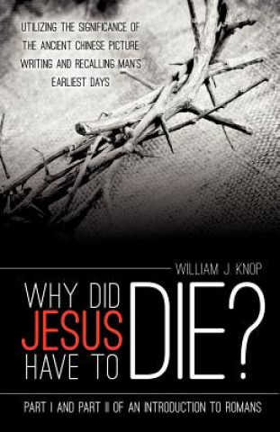 Carte Why Did Jesus Have to Die? William J Knop