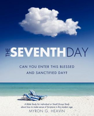 Buch Seventh Day Can you Enter This Blessed and Sanctified Day? Myron G Heavin