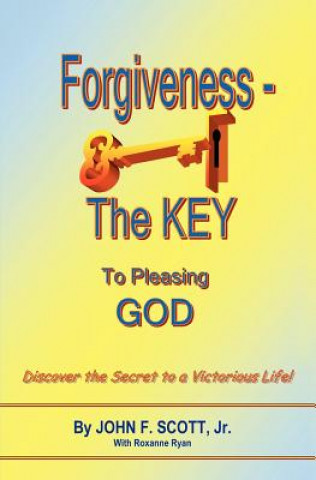 Carte Forgiveness The Key To Pleasing God John F Scott