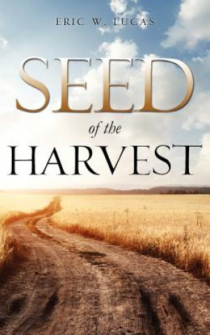 Книга Seed of the Harvest Eric W Lucas