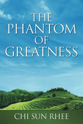 Kniha Phantom of Greatness Chi Sun Rhee