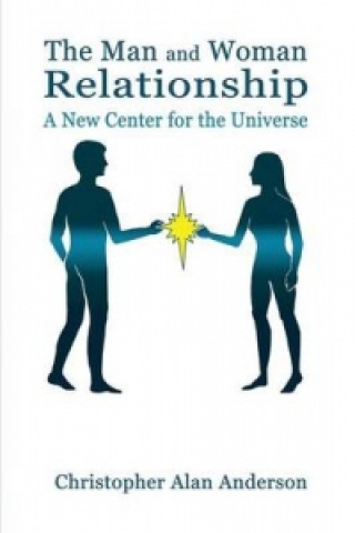 Carte Man and Woman Relationship: A New Center for the Universe Christopher Alan Anderson