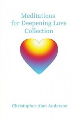 Könyv Meditations for Deepening Love - Collection Christopher Alan Anderson