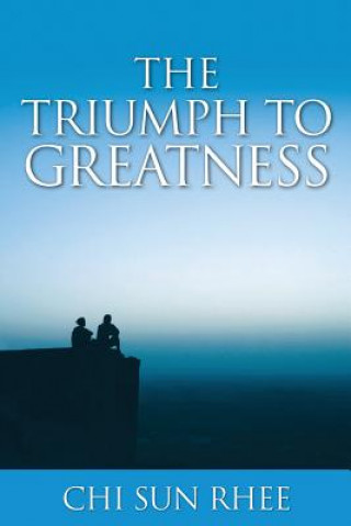 Kniha Triumph to Greatness Chi Sun Rhee