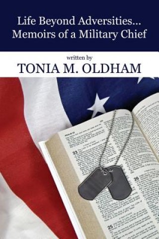 Kniha Life Beyond Adversities...Memoirs of a Military Chief Tonia M Oldham