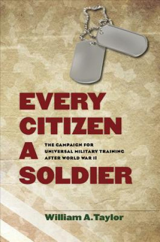 Carte Every Citizen a Soldier William A. Taylor