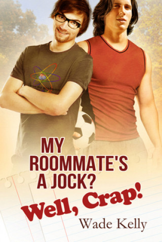 Book My Roommate's a Jock? Well, Crap! Wade Kelly