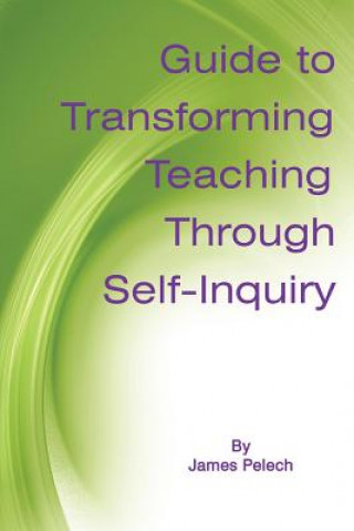 Carte Guide to Transforming Teaching Through Self-Inquiry James Pelech