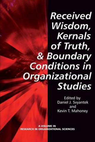 Carte Received Wisdom, Kernels of Truth and Boundary Conditions in Organizational Studies 