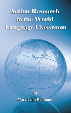 Kniha Action Research in World Language Classroom Mary Lynn Redmond