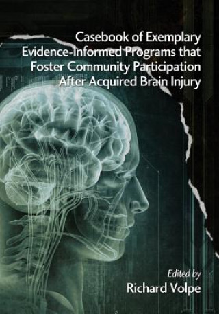 Könyv Casebook of Exemplary Evidence-Informed Programs that Foster Community Participation after Acquired Brain Injury 