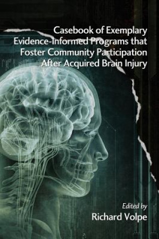 Könyv Casebook of Exemplary Evidence-Informed Programs that Foster Community Participation after Acquired Brain Injury 