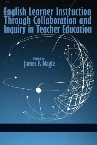 Książka English Learner Instruction through Collaboration and Inquiry in Teacher Education James F. Nagle