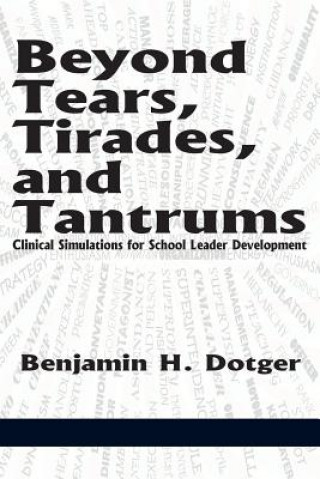 Książka Beyond Tears, Tirades, and Tantrums Benjamin H Dotger