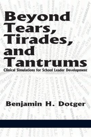 Книга Beyond Tears, Tirades, and Tantrums Benjamin H Dotger