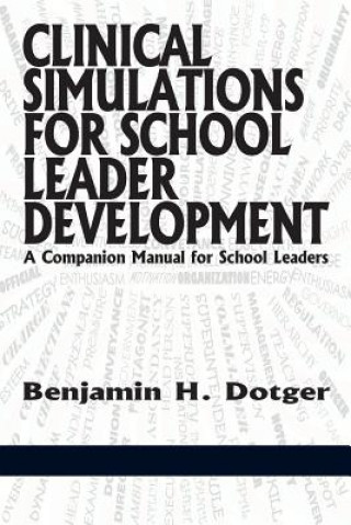 Livre Clinical Simulations for School Leader Development Benjamin H Dotger