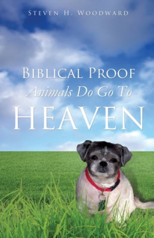 Carte Biblical Proof Animals Do Go To Heaven Steven H Woodward