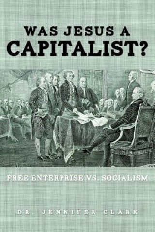 Kniha Was Jesus a Capitalist? Free Enterprise vs. Socialism Clark